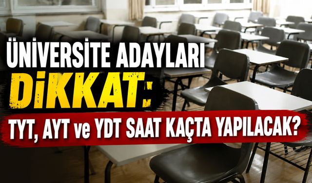 Üniversite Adayları Dikkat: TYT, AYT ve YDT Saat Kaçta Yapılacak?