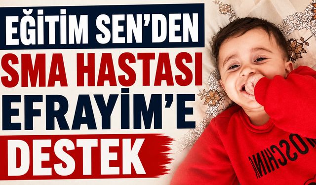 Bingöl Eğitim Sen’den SMA Hastası Efrayim’e Destek
