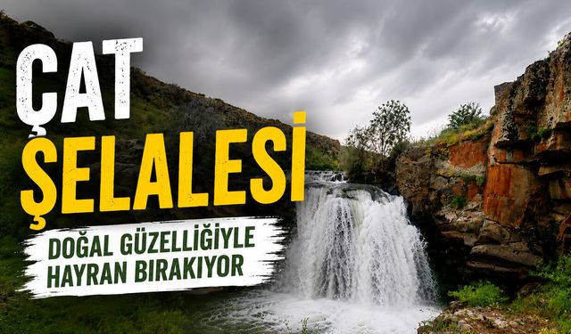 Çat Şelalesi Doğal Güzelliğiyle Hayran Bırakıyor