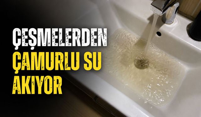 Çeşmelerden Çamurlu Su Akıyor