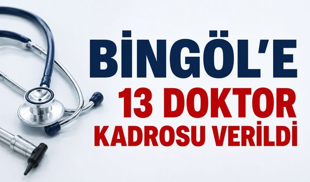 Bingöl’e 13 Doktor Kadrosu Verildi