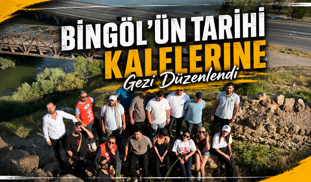 Bingöl'ün Tarihi Kalelerine Gezi Düzenlendi