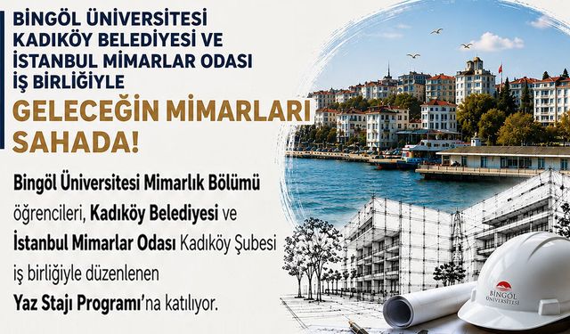 Bingöl Üniversitesi Mimarlık Bölümü Öğrencileri, İstanbul'da Staj Yapacak!