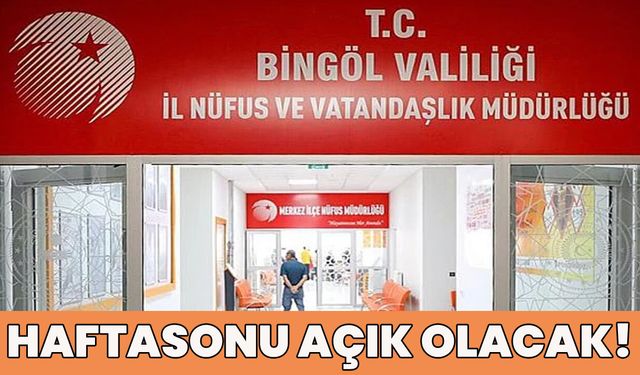 Bingöl’de Nüfus Müdürlüğü Haftasonu da Hizmet Verecek