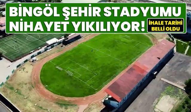 Bingöl Şehir Stadyumu Nihayet Yıkılıyor! İhale Tarihi Belli Oldu