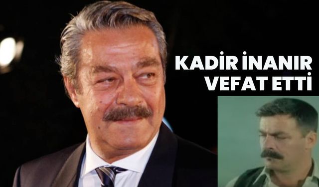 Kadir İnanır Vefat Etti
