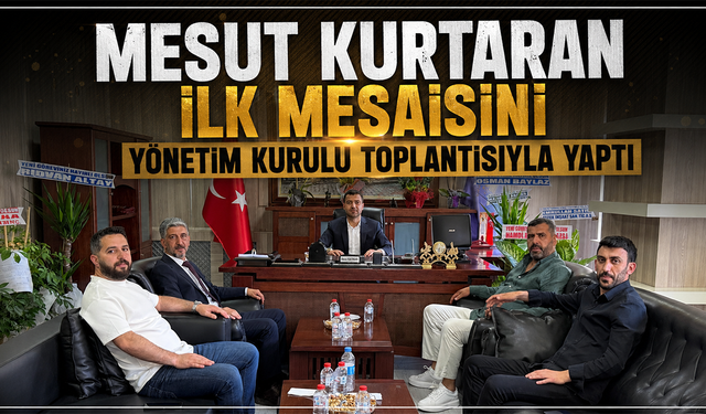 Mesut Kurtaran İlk Mesaisini Yönetim Kurulu Toplantısıyla Yaptı