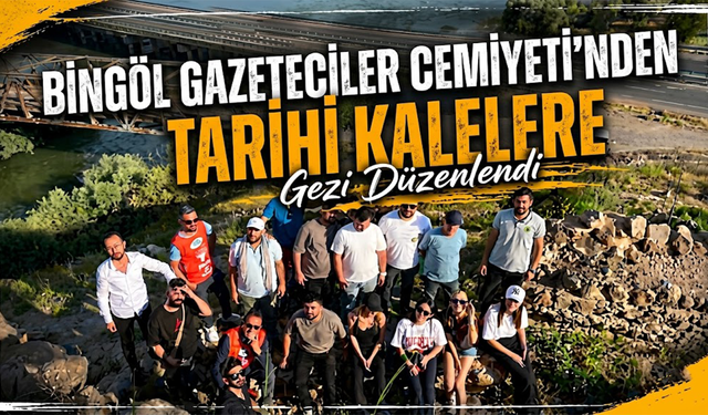 Bingöl Gazeteciler Cemiyeti’nden Tarihi Kalelere Gezi Düzenlendi