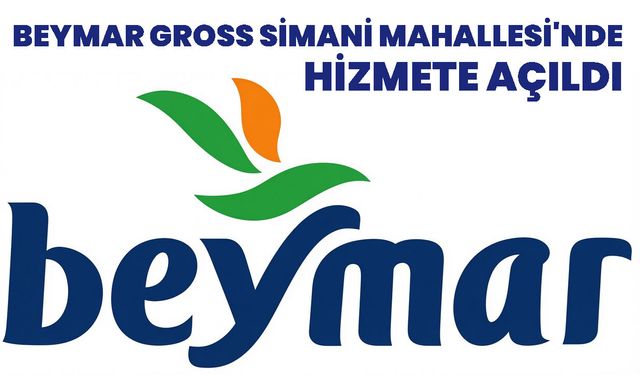 BEYMAR GROSS SİMANİ MAHALLESİ'NDE HİZMETE AÇILDI