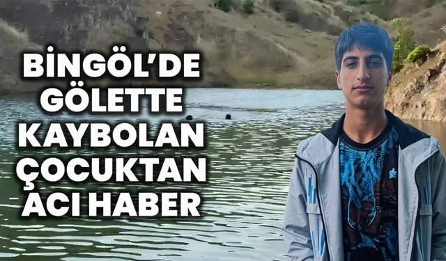 Bingöl’de Gölette Kaybolan Çocuktan Acı Haber