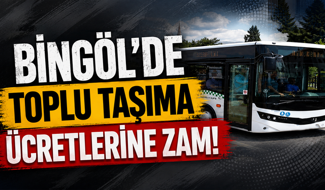 Bingöl’de Toplu Taşıma Ücretlerine Zam!