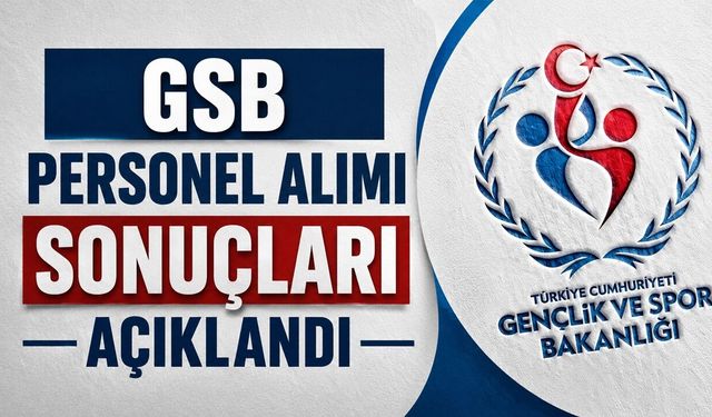 GSB Personel Alımı Sonuçları Açıklandı