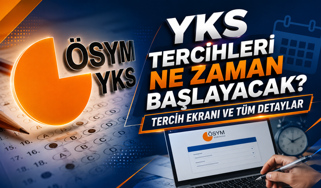YKS Tercihleri Ne Zaman Başlayacak? Tercih Ekranı Ve Tüm Detaylar