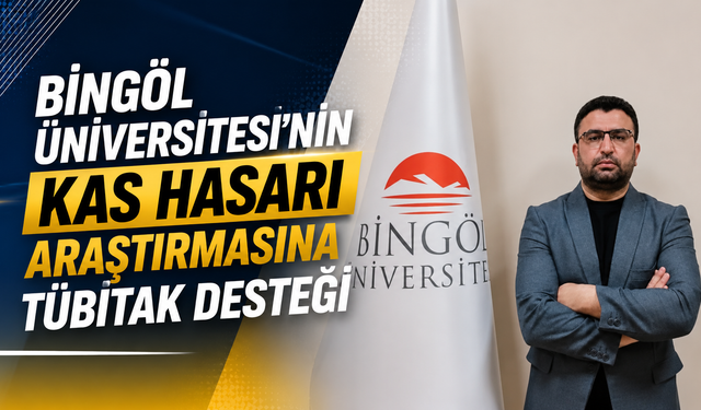 Bingöl Üniversitesi’nin Kas Hasarı Araştırmasına TÜBİTAK Desteği