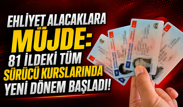 Ehliyet Alacaklara Müjde: 81 İldeki Tüm Sürücü Kurslarında Yeni Dönem Başladı!