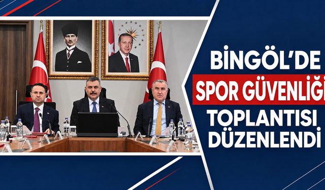 Bingöl'de Spor Güvenliği Toplantısı Düzenlendi