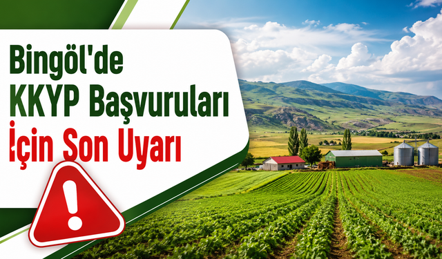 Bingöl'de KKYP Başvuruları İçin Son Uyarı