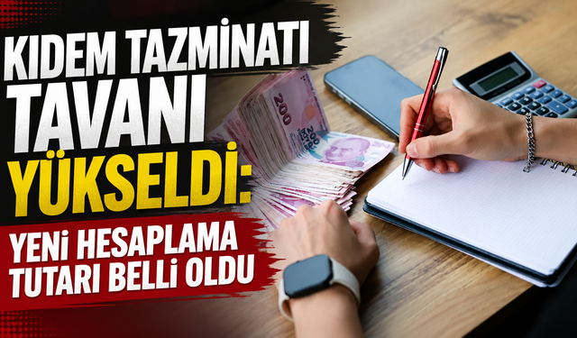 Kıdem Tazminatı Tavanı Yükseldi! Yeni Hesaplama Tutarı Belli Oldu