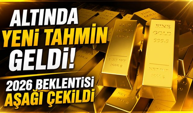 Altında Yeni Tahmin Geldi! 2026 Beklentisi Aşağı Çekildi