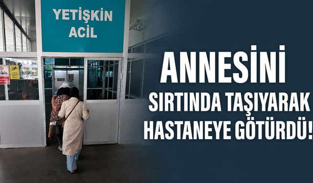 Annesini Sırtında Taşıyarak Hastaneye Götürdü!