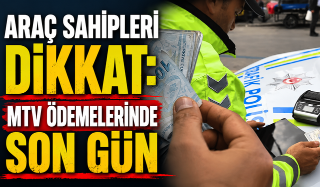 Araç Sahipleri Dikkat: MTV Ödemelerinde Son Gün