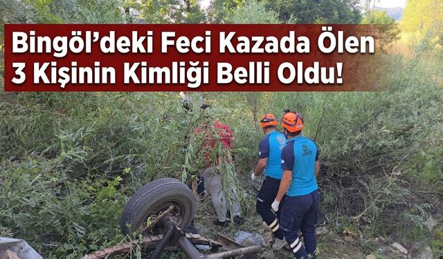 Bingöl'deki Feci Kazada Ölen 3 Kişinin Kimliği Belli Oldu!