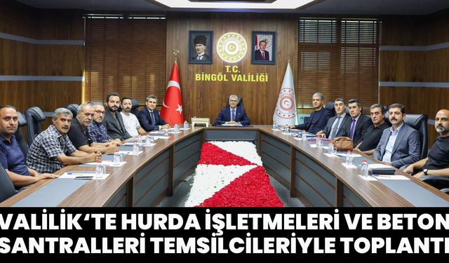 Bingöl Valiliği’nde Beton Santralleri ile Hurdacılık İşletmeleri Yetkilileri ile Toplantı