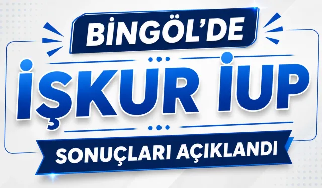 Bingöl İŞKUR İUP’ta Asil Adaylar Açıklandı: 24 Kişinin İsim Listesi Belli Oldu