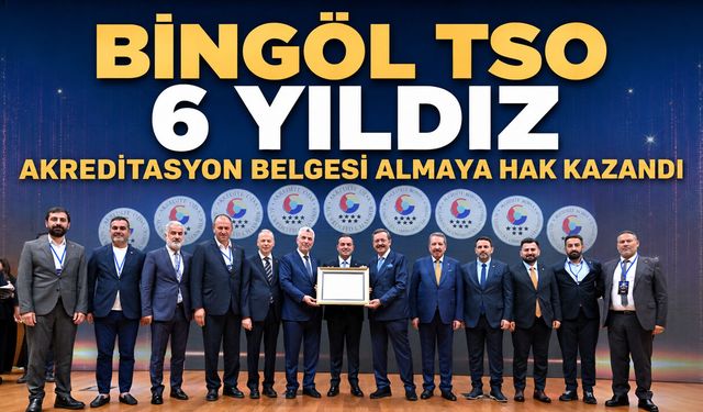Bingöl TSO 6 Yıldız Akreditasyon Belgesi Almaya Hak Kazandı