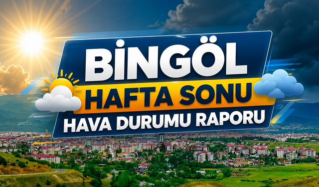 Hafta Sonu Bingöl’de Hava Nasıl Olacak?
