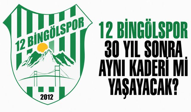 12 Bingölspor 30 Yıl Sonra Aynı Kaderi Mi Yaşayacak?