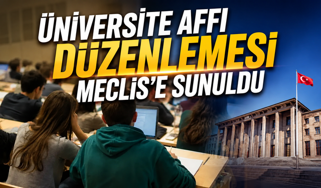 Üniversite Affı Düzenlemesi Meclis’e Sunuldu