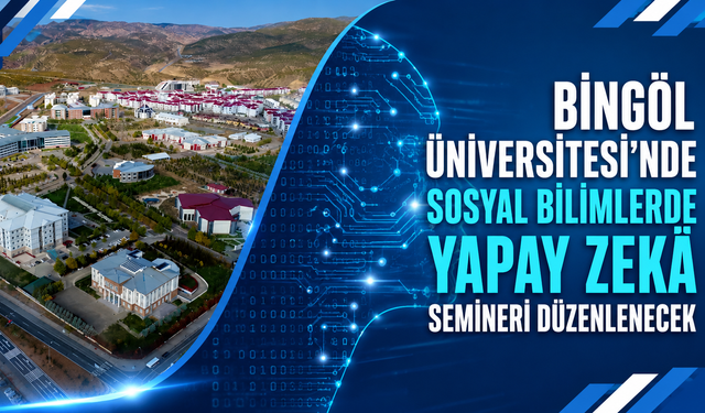 Bingöl Üniversitesi'nde Sosyal Bilimlerde Yapay Zekâ Semineri Düzenlenecek