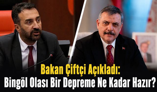 Bakan Çiftçi Açıkladı, Bingöl Olası Bir Depreme Ne Kadar Hazır?