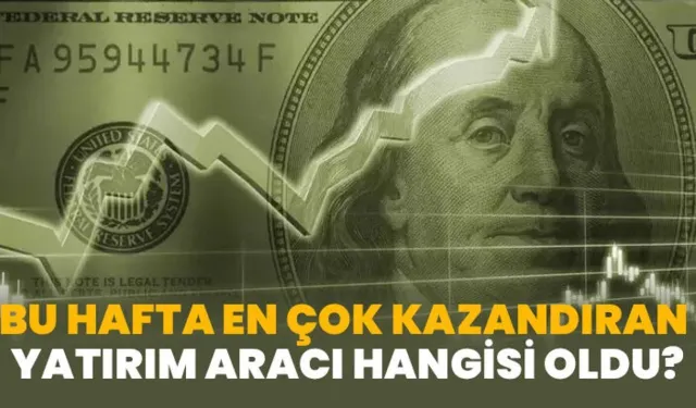 Haftanın Kazandıran Yatırım Aracı Hangisi?