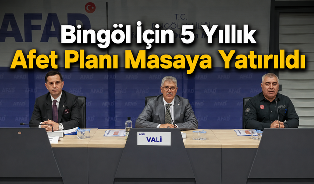 Bingöl İçin 5 Yıllık Afet Planı Masaya Yatırıldı