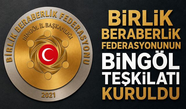 Birlik Beraberlik Federasyonunun Bingöl Teşkilatı Kuruldu