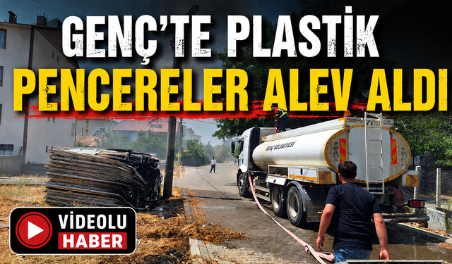 Genç’te Plastik Pencereler Alev Aldı