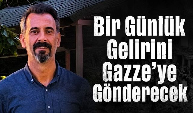 Bir Günlük Gelirini Gazze’ye Gönderecek
