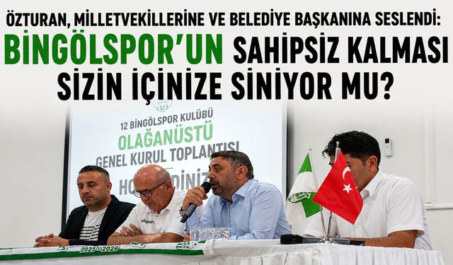 Özturan, Bingöl Milletvekillerine ve Belediye Başkanına Seslendi: Bingölspor’un Sahipsiz Kalması İçinize Siniyor Mu?