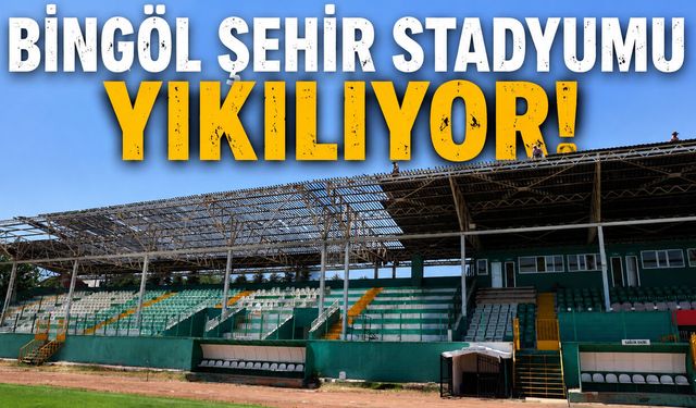 Bingöl Şehir Stadyumu Yıkılıyor!
