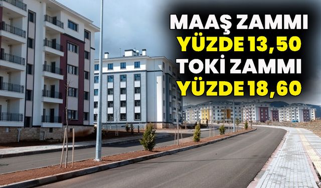 Maaş Zammı Yüzde 13,50, TOKİ Zammı Yüzde 18,60 Oldu