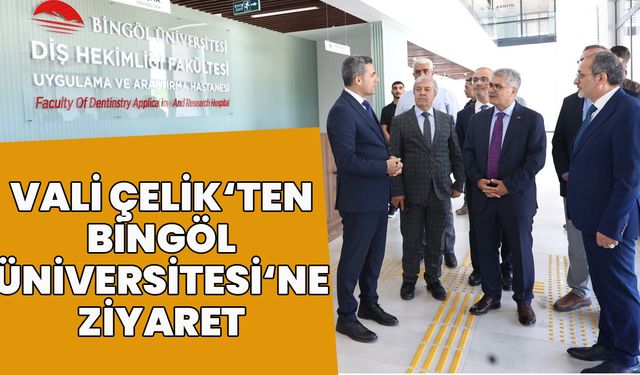 Vali Çelik'ten Bingöl Üniversitesi'ne Ziyaret