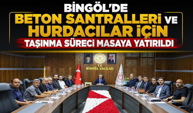 Bingöl'de Beton Santralleri ve Hurdacılar İçin Taşınma Süreci Masaya Yatırıldı