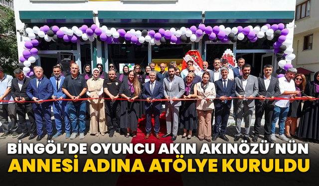 Bingöl’de Oyuncu Akın Akınözü’nün Annesi Adına Atölye Kuruldu