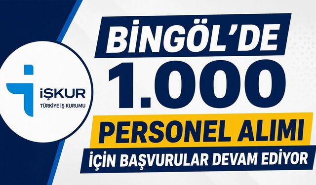 Bingöl'de 1.000 Personel Alımı İçin Başvurular Devam Ediyor