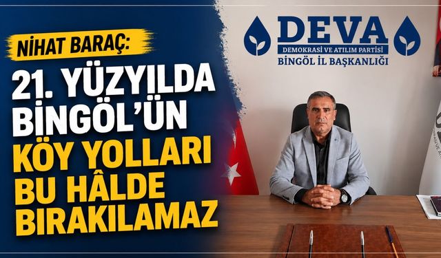 Baraç: 21. Yüzyılda Bingöl’ün Köy Yolları Bu Hâlde Bırakılamaz