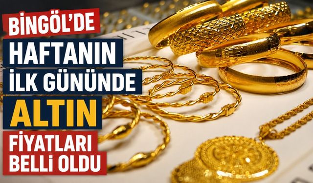 Bingöl'de Haftanın İlk Gününde Altın Fiyatları Belli Oldu