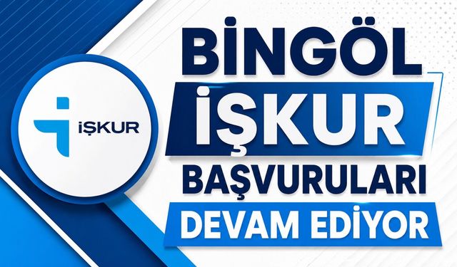 Bingöl İŞKUR Başvuruları Devam Ediyor