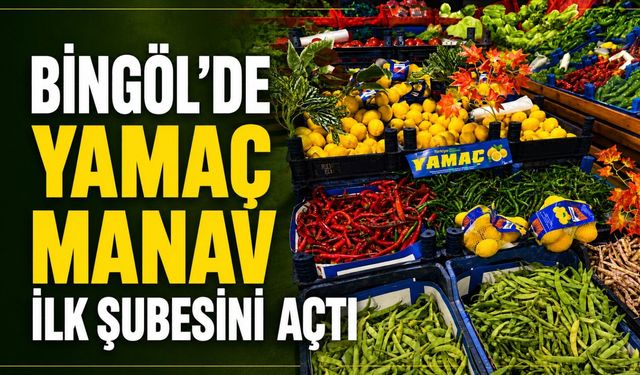Bingöl’de Yamaç Manav ilk şubesini açtı